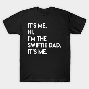 It’s Me Hi I’m The Swiftie Dad It’s Me - color white T-Shirt